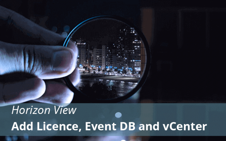 Horizon View 7.5 : Add View Licence, Event Database and vCenter Part-12