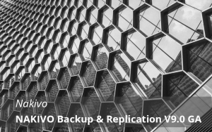 NAKIVO Backup & Replication V9.0 GA Released